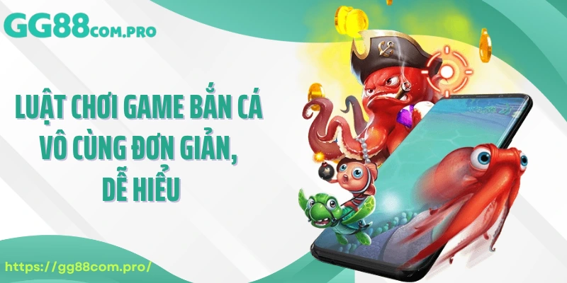 Luật chơi game bắn cá vô cùng đơn giản, dễ hiểu