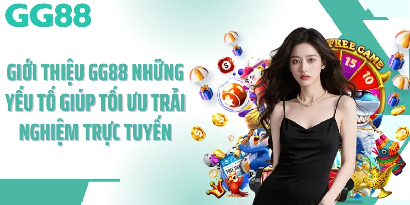 Giới thiệu GG88 những yếu tố giúp tối ưu trải nghiệm trực tuyến